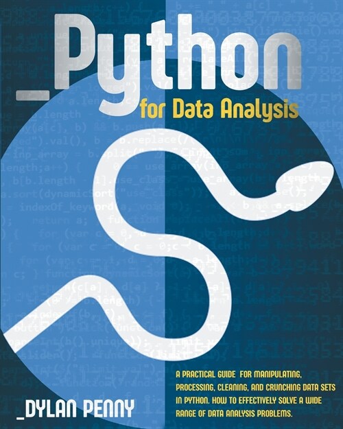 Python for Data Analysis: A Practical Guide for Manipulating, Processing, Cleaning, and Crunching Data Sets in Python. How to Effectively Solve (Paperback)