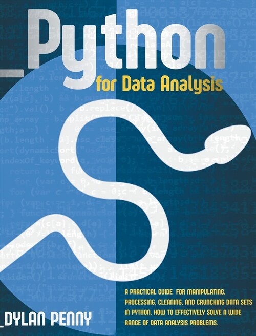 Python for Data Analysis: A Practical Guide for Manipulating, Processing, Cleaning, and Crunching Data Sets in Python. How to Effectively Solve (Hardcover)