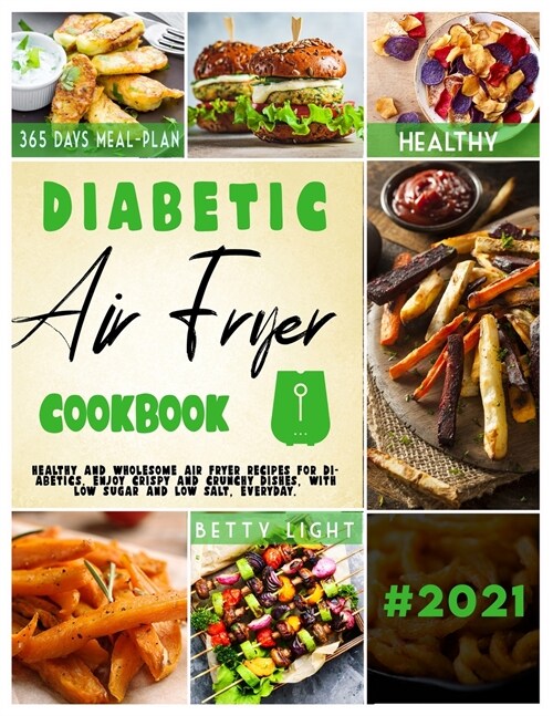 Diabetic Air Fryer Cookbook: Healthy and wholesome air fryer recipes for diabetics. Enjoy crispy and crunchy dishes, with low sugar and low salt, e (Paperback)