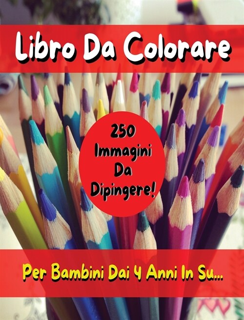 Libro Da Colorare Per Bambini Comprendente 250 Immagini ! Versione in Italiano - Coloring Book for Kids with 250 Images - Italian Version: Pitturare E (Hardcover)