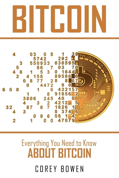 Bitcoin: Everything You Need to Know About Bitcoin (Paperback)