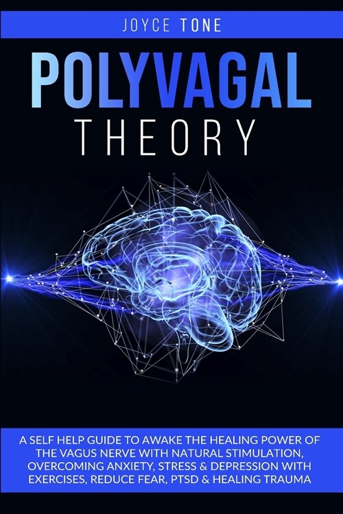 Polyvagal Theory: A self help guide to awake the healing power of the vagus nerve with natural stimulation, overcoming anxiety, stress a (Paperback)