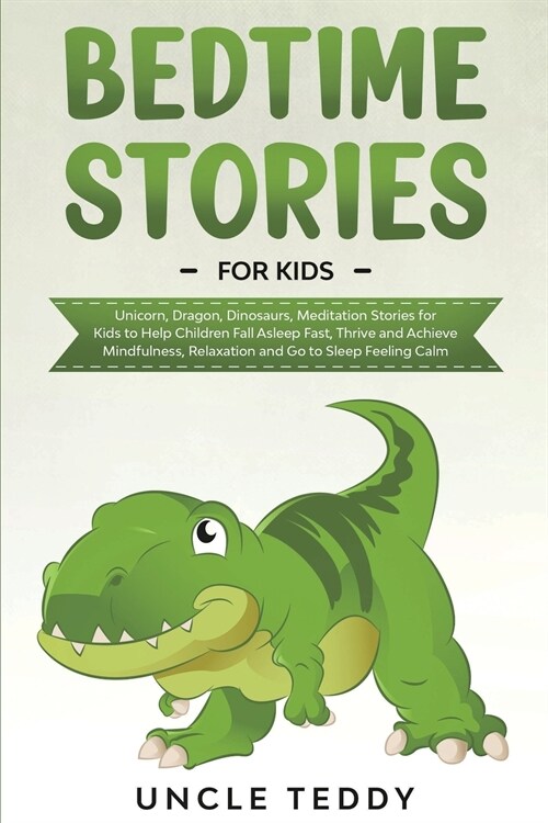 Bedtime Stories For Kids: Unicorn, Dragon, Dinosaurs, Meditation Stories For Kids To Help Children Fall Asleep Fast, Thrive And Achieve Mindfuln (Paperback)