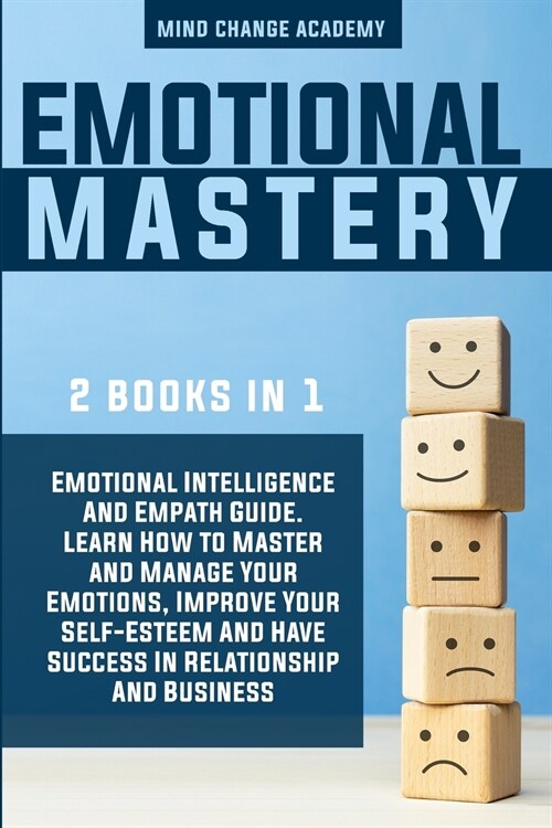 Emotional Mastery: 2 Books In 1: Emotional Intelligence And Empath Guide. Learn How To Master And Manage Your Emotions, Improve Your Self (Paperback)