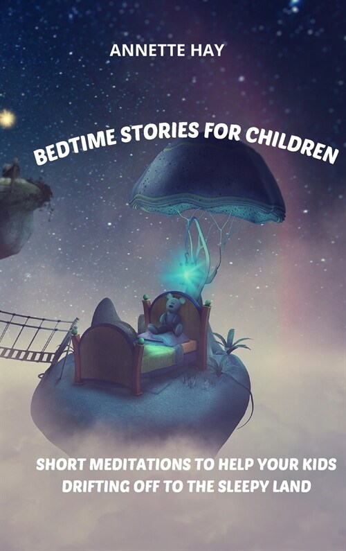 Bedtime Stories for Children: Short meditations to help your kids drifting off to the sleepy land (Hardcover)