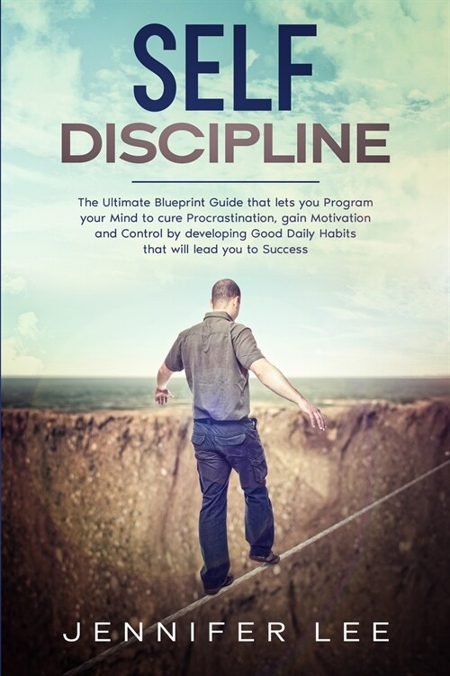 Self-Discipline: The Ultimate Blueprint Guide that lets you Program your Mind to cure Procrastination, gain Motivation and Control by d (Paperback)