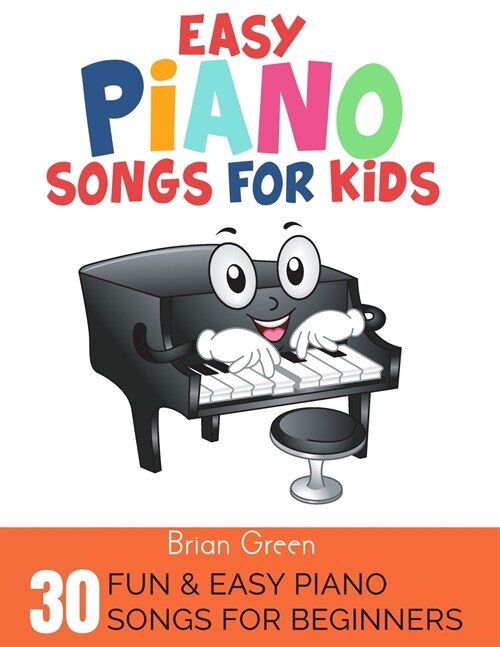 Easy Piano Songs for Kids: 30 Fun and Easy Piano Songs for Beginners (Paperback)