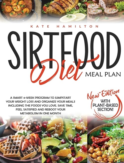 Sirtfood Diet Meal Plan: A Smart 4-Week Program To Jumpstart Your Weight Loss And Organize Your Meals Including The Foods You Love. Save Time, (Hardcover)