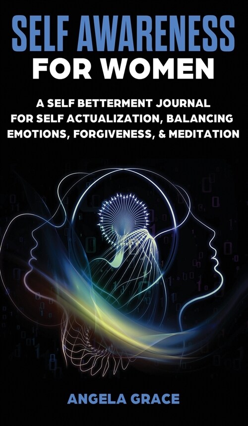 Self Awareness For Women: A Self Betterment Journal for Self Actualization, Balancing Emotions, Forgiveness & Meditation (Hardcover)