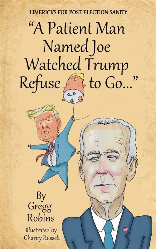 A Patient Man Named Joe Watched Trump Refuse to Go... (Paperback)
