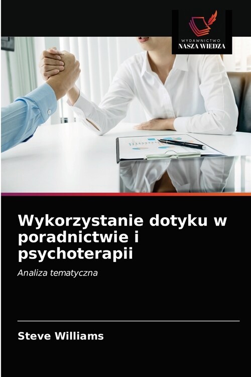 Wykorzystanie dotyku w poradnictwie i psychoterapii (Paperback)
