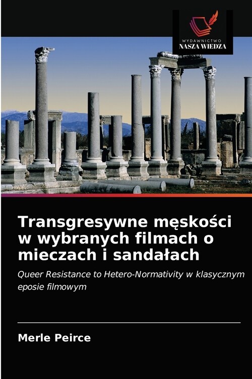 Transgresywne męskości w wybranych filmach o mieczach i sandalach (Paperback)