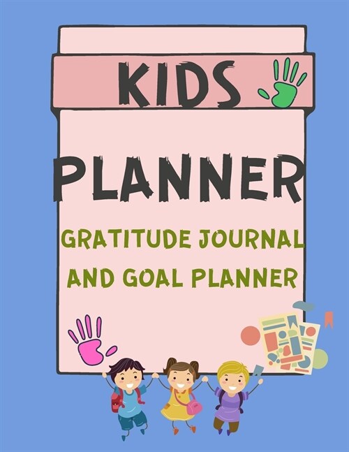 Kids Planner Gratitude Journal and Goal Planner: Planner - Journal for Kids - Daily and Weekly Planner - Gratitude and Goal Journal for Children - Lar (Paperback)