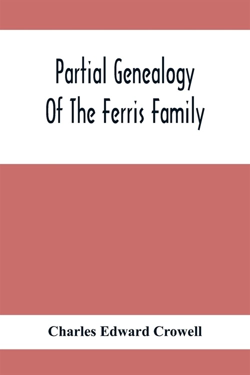 Partial Genealogy Of The Ferris Family (Paperback)