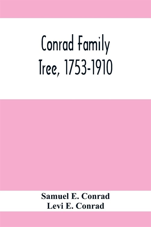 Conrad Family Tree, 1753-1910 (Paperback)