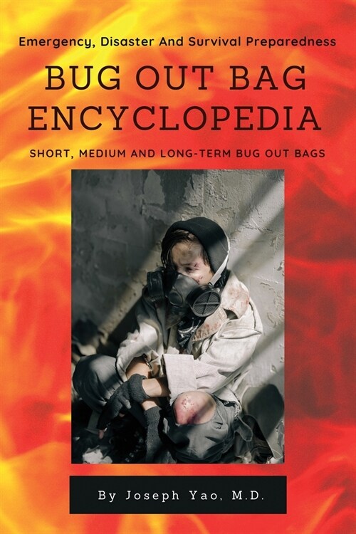 Bug Out Bag Encyclopedia: Emergency, Disaster, Survival Preparedness (Paperback)