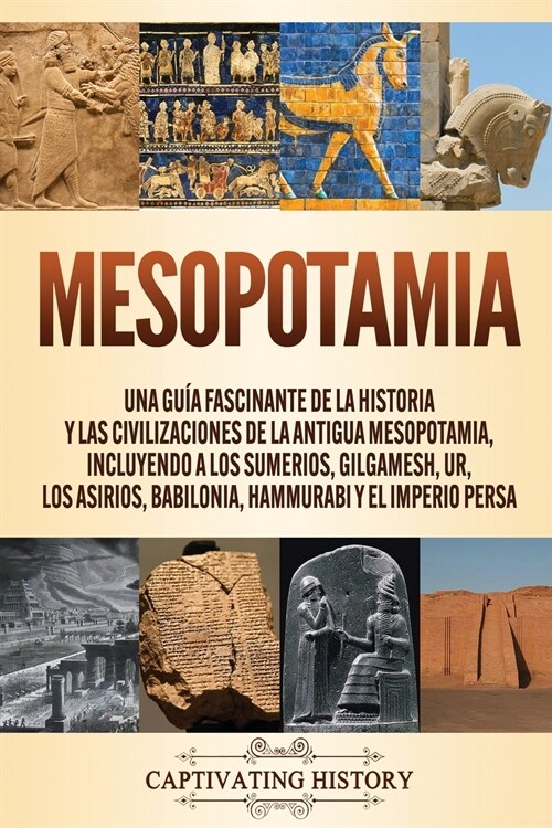 Mesopotamia: Una gu? fascinante de la historia y las civilizaciones de la antigua Mesopotamia, incluyendo a los sumerios, Gilgames (Paperback)