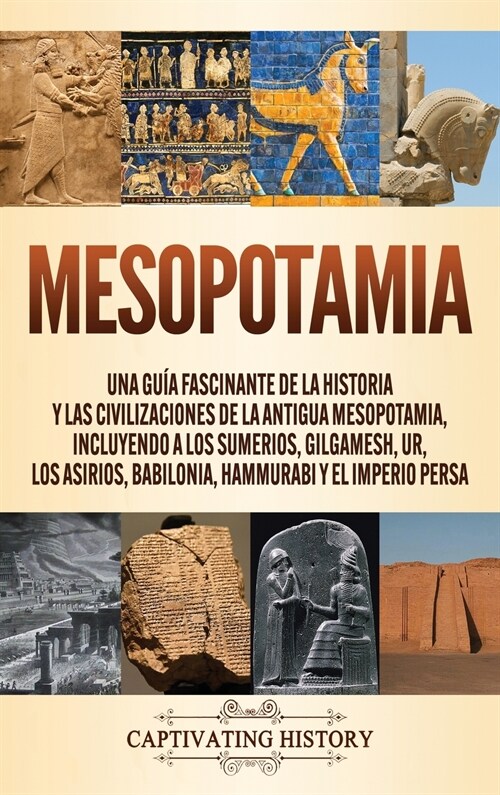 Mesopotamia: Una gu? fascinante de la historia y las civilizaciones de la antigua Mesopotamia, incluyendo a los sumerios, Gilgames (Hardcover)