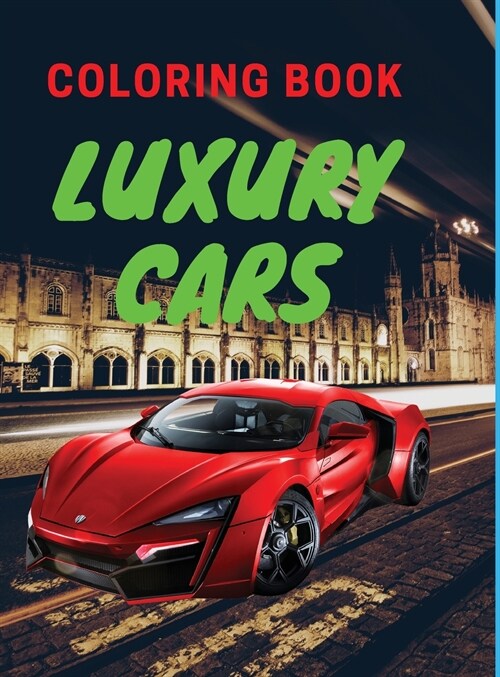 Luxury Cars Coloring Book: Amazing SuperCars Coloring Book For Teens and Adults / Cars Activity Book For Kids Ages 4-8 And 4-12 (Hardcover)