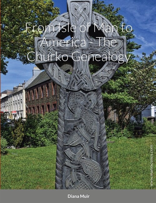 From Isle of Man to America - The Churko Genealogy (Paperback)