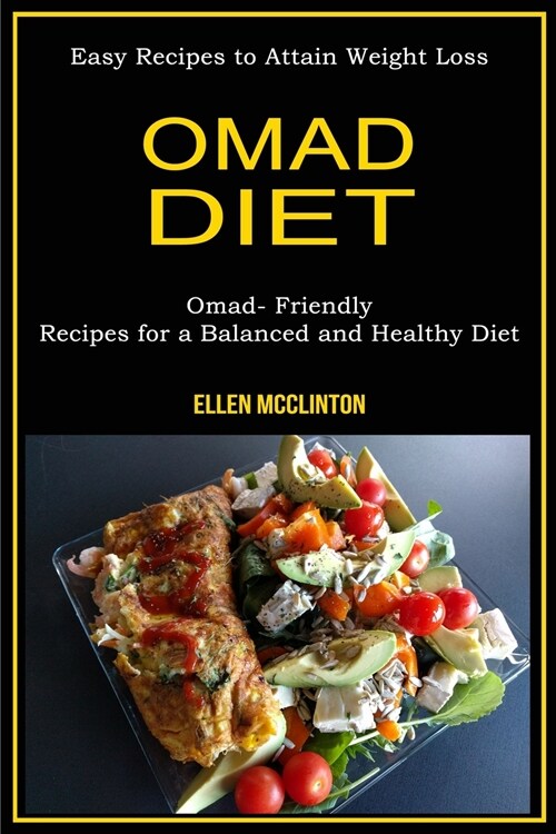 Omad Diet: Omad- Friendly Recipes for a Balanced and Healthy Diet (Easy Recipes to Attain Weight Loss) (Paperback)