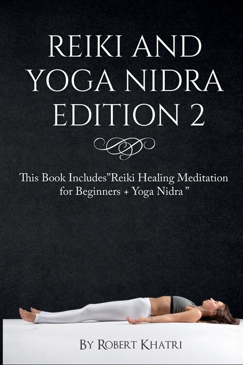 Reiki and Yoga Nidra Edition 2: This Book IncludesReiki Healing Meditation for Beginners + Yoga Nidra  (Paperback)
