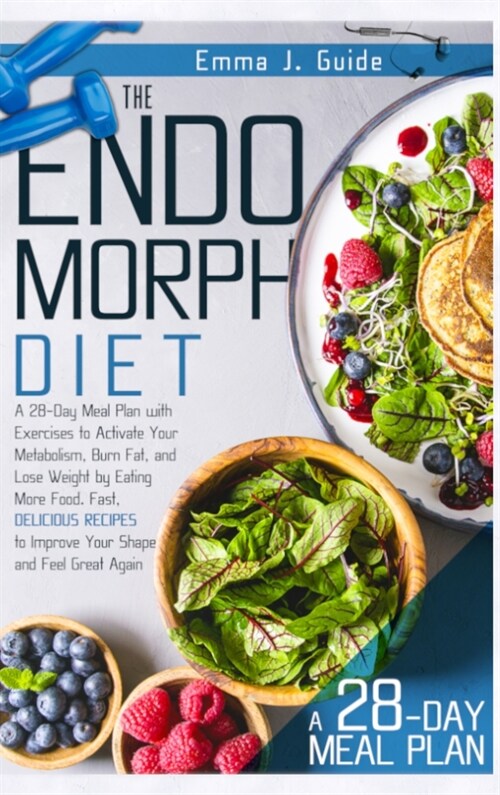 The Endomorph Diet: A 28-Day Meal Plan with Exercises to Activate Your Metabolism, Burn Fat, and Lose Weight by Eating More Food. Fast, De (Hardcover)
