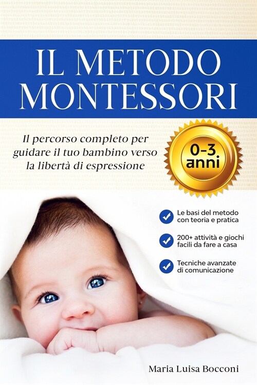 Il Metodo Montessori 0-3 anni. 200+ Attivit?Pratiche e Facili da Fare a Casa + Tecniche Avanzate di Comunicazione. Il Percorso Completo per Guidare i (Paperback)