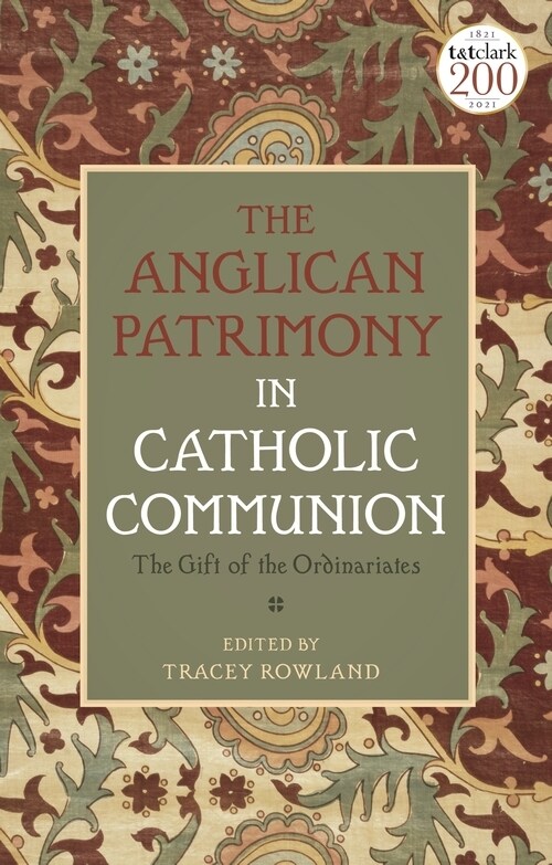 The Anglican Patrimony in Catholic Communion : The Gift of the Ordinariates (Hardcover)