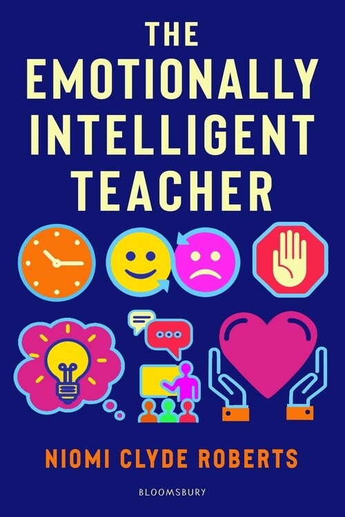 The Emotionally Intelligent Teacher : Enhance teaching, improve wellbeing and build positive relationships (Paperback)