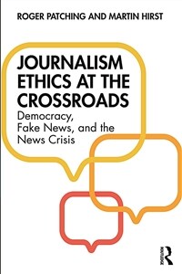 Journalism Ethics at the Crossroads : Democracy, Fake News, and the News Crisis (Paperback)