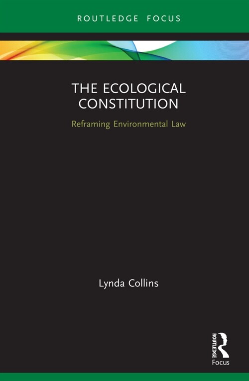 The Ecological Constitution : Reframing Environmental Law (Hardcover)
