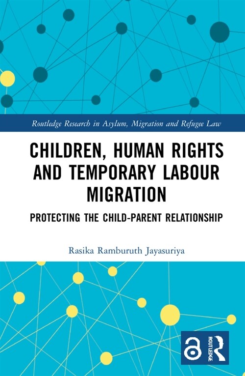 Children, Human Rights and Temporary Labour Migration : Protecting the Child-Parent Relationship (Hardcover)