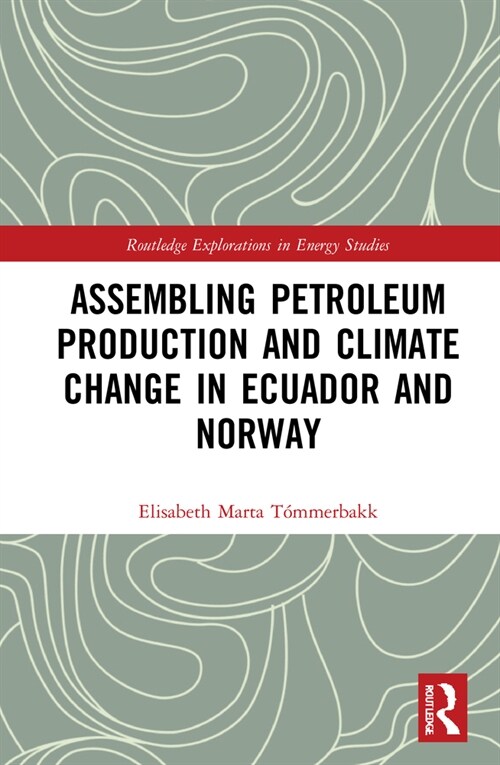 Assembling Petroleum Production and Climate Change in Ecuador and Norway (Hardcover, 1)