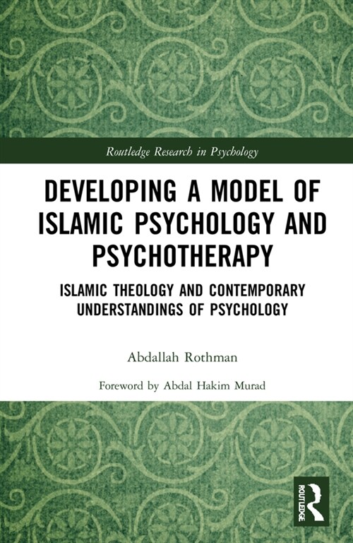 Developing a Model of Islamic Psychology and Psychotherapy : Islamic Theology and Contemporary Understandings of Psychology (Hardcover)