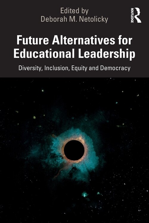Future Alternatives for Educational Leadership : Diversity, Inclusion, Equity and Democracy (Paperback)