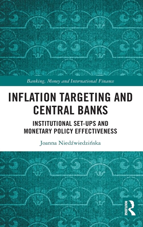 Inflation Targeting and Central Banks : Institutional Set-ups and Monetary Policy Effectiveness (Hardcover)