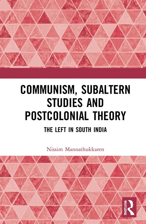 Communism, Subaltern Studies and Postcolonial Theory : The Left in South India (Hardcover)