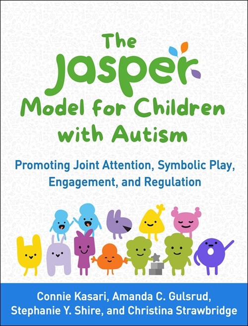 The Jasper Model for Children with Autism: Promoting Joint Attention, Symbolic Play, Engagement, and Regulation (Paperback)