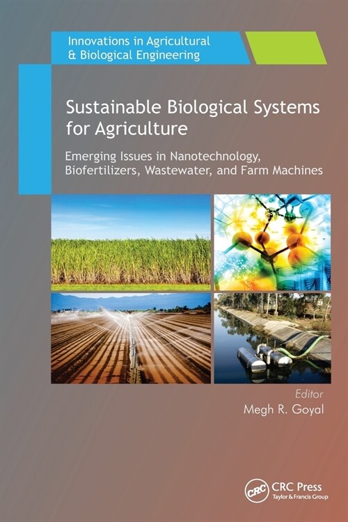 Sustainable Biological Systems for Agriculture: Emerging Issues in Nanotechnology, Biofertilizers, Wastewater, and Farm Machines (Paperback)
