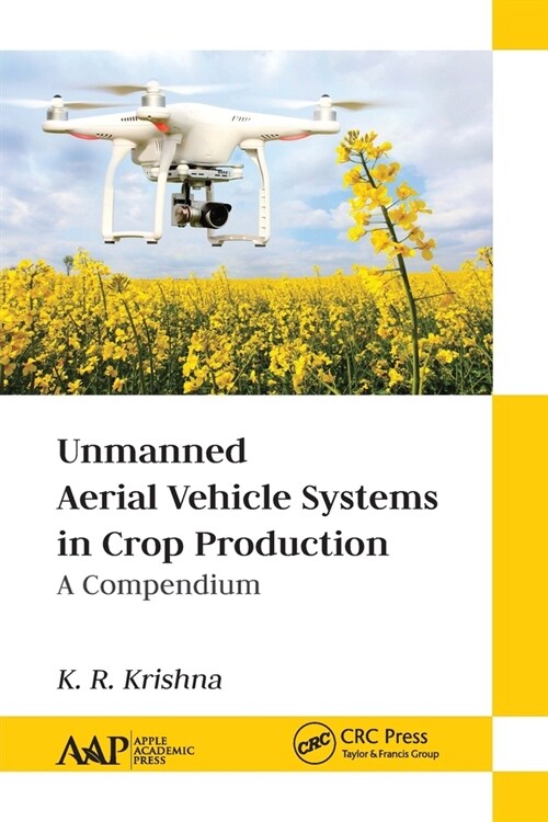Unmanned Aerial Vehicle Systems in Crop Production: A Compendium (Paperback)