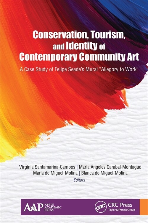 Conservation, Tourism, and Identity of Contemporary Community Art: A Case Study of Felipe Seades Mural Allegory to Work (Paperback)