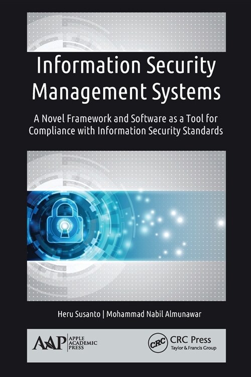 Information Security Management Systems: A Novel Framework and Software as a Tool for Compliance with Information Security Standard (Paperback)