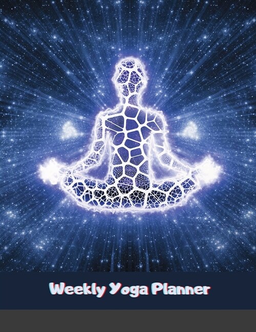 Weekly Yoga Planner: Yoga Journal: Yoga Notebook: Meditation Journal (Paperback)