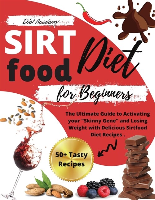 Sirtfood Diet for beginners: The Ultimate Guide to Activating your Skinny Gene and Losing Weight with Delicious Sirtfood Diet Recipes . - 14-Days (Paperback)