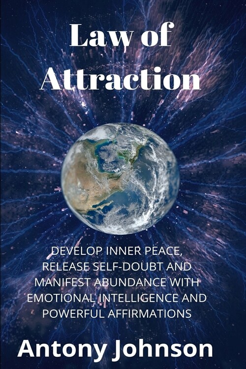 Law of Attraction: Develop Inner Peace, Release Self-Doubt and Manifest Abundance with Emotional Intelligence and Powerful Affirmations (Paperback)