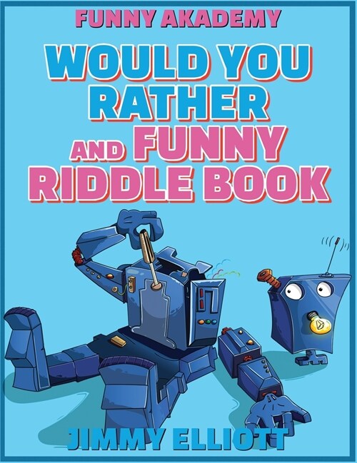 Would You Rather + Funny Riddle - 438 PAGES A Hilarious, Interactive, Crazy, Silly Wacky Question Scenario Game Book - Family Gift Ideas For Kids, Tee (Hardcover)