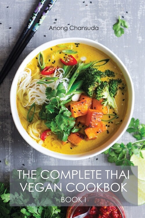 The Complete Thai Vegan Cookbok (Book I): Wonderful and Healthy Thai Recipes for Vegetarians and for People who want to keep a Healthy Lifestyle (Paperback)