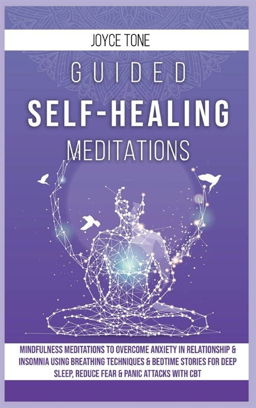 Guided Self-Healing Meditations: Mindfulness meditations to overcome anxiety in relationship and insomnia using breathing techniques and bedime storie (Hardcover)