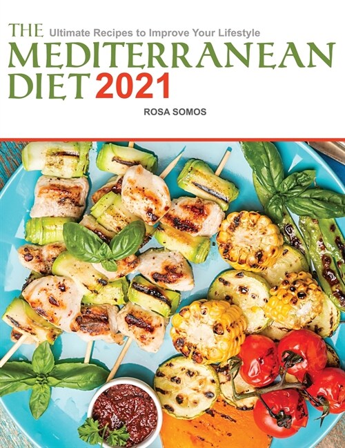 The Mediterranean Diet Cookbook 2021: Ultimate Recipes to Improve your Lifestyle (Hardcover)
